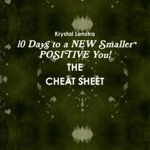 10 Days to a NEW Smaller POSITIVE You- THE CHEAT SHEET