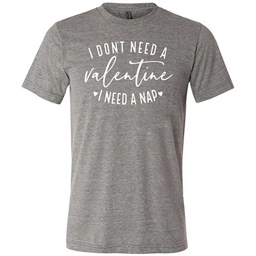 I Don't Need A Valentine I Need A Nap Shirt Unisex