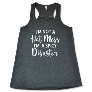 I'm Not A Hot Mess I'm A Spicy Disaster Shirt