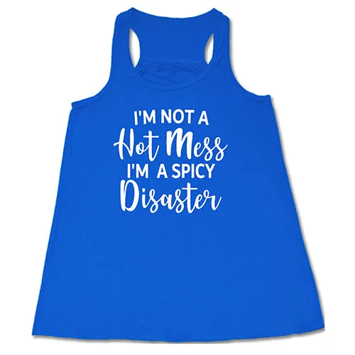 I'm Not A Hot Mess I'm A Spicy Disaster Shirt