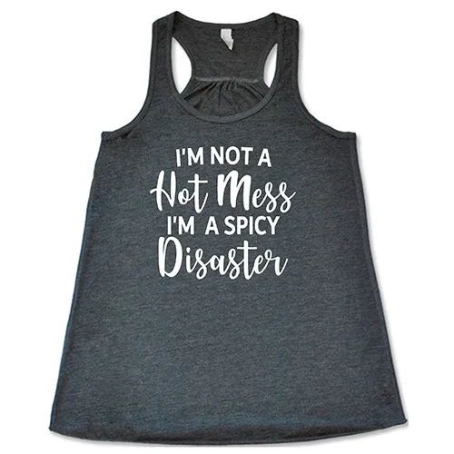 I'm Not A Hot Mess I'm A Spicy Disaster Shirt